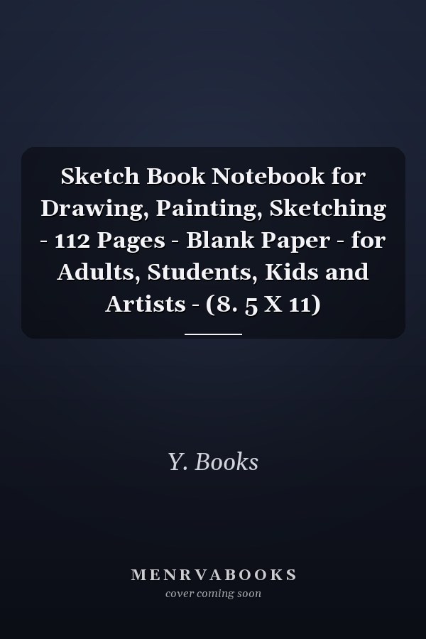 Sketch Book Notebook for Drawing, Painting, Sketching - 112 Pages - Blank Paper - for Adults, Students, Kids and Artists - (8. 5 X 11)