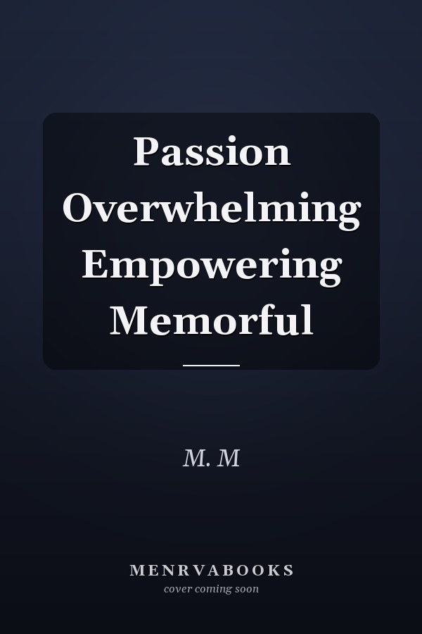 Passion Overwhelming Empowering Memorful