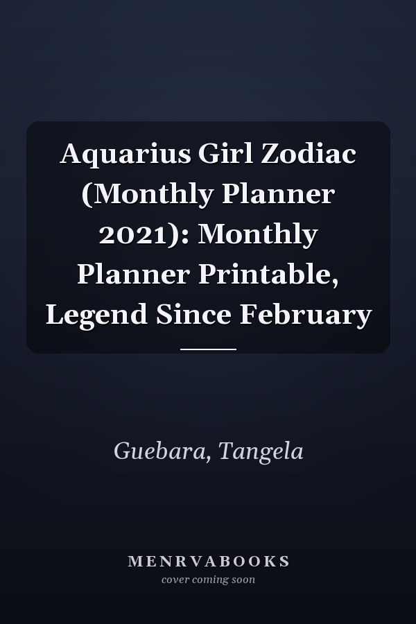 Aquarius Girl Zodiac (Monthly Planner 2021): Monthly Planner Printable, Legend Since February