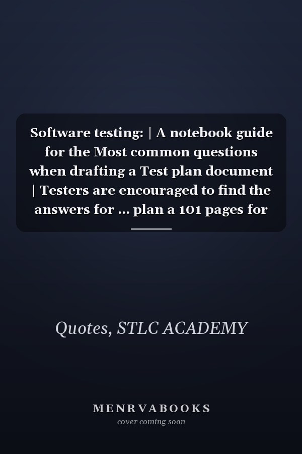 Software testing: | A notebook guide for the Most common questions when drafting a Test plan document | Testers are encouraged to find the answers for ... plan a 101 pages for an 8.5" * 11" notebook.