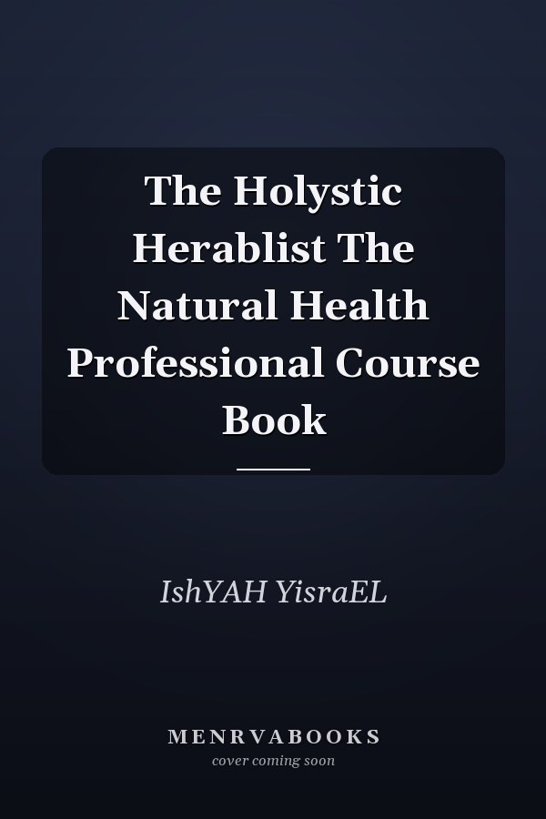 The Holystic Herablist The Natural Health Professional Course Book