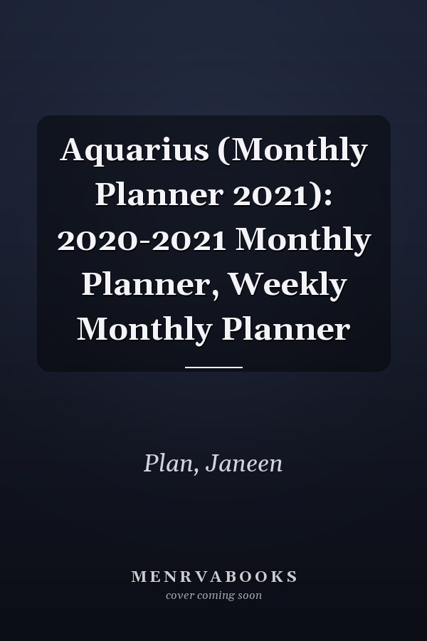 Aquarius (Monthly Planner 2021): 2020-2021 Monthly Planner, Weekly Monthly Planner