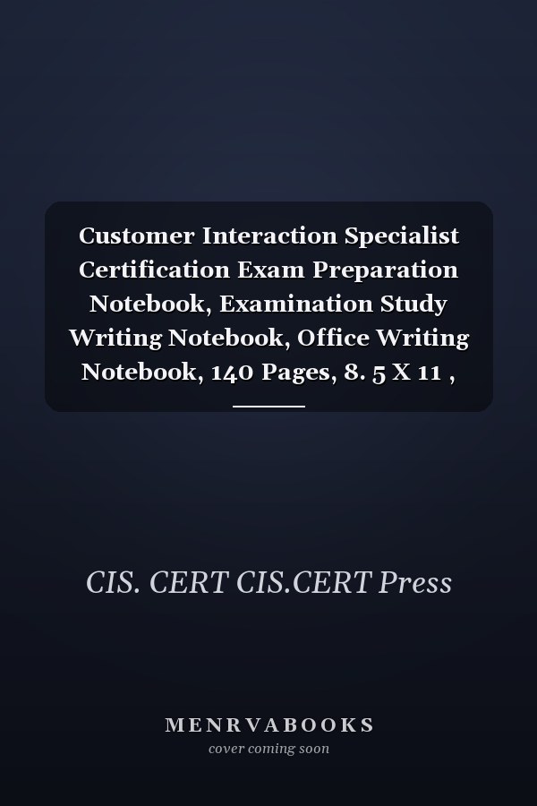 Customer Interaction Specialist Certification Exam Preparation Notebook, Examination Study Writing Notebook, Office Writing Notebook, 140 Pages, 8. 5 X 11 , Glossy Cover, Black Hex