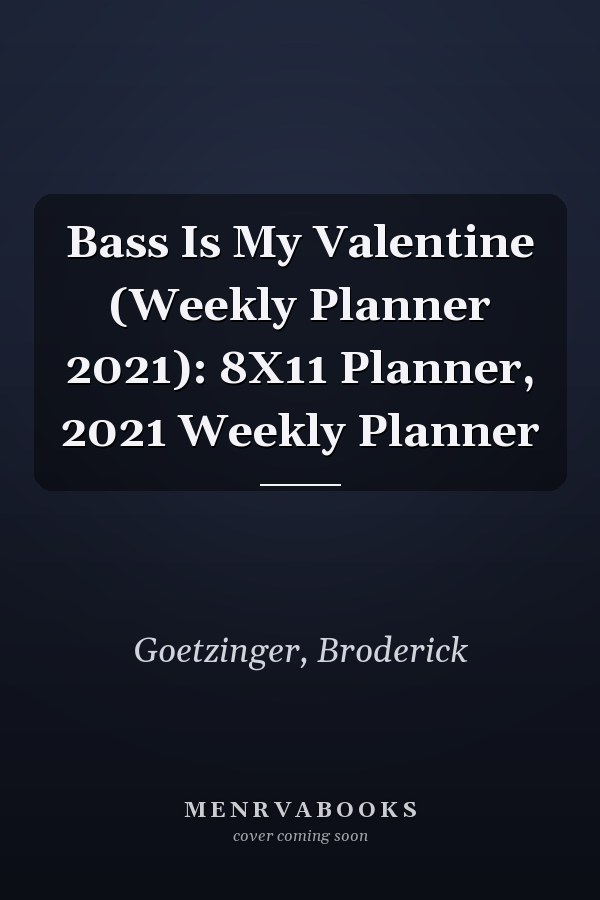 Bass Is My Valentine (Weekly Planner 2021): 8X11 Planner, 2021 Weekly Planner