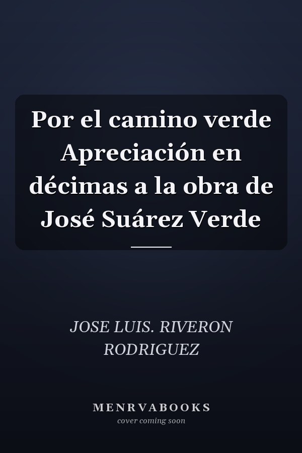 Por el camino verde Apreciación en décimas a la obra de José Suárez Verde