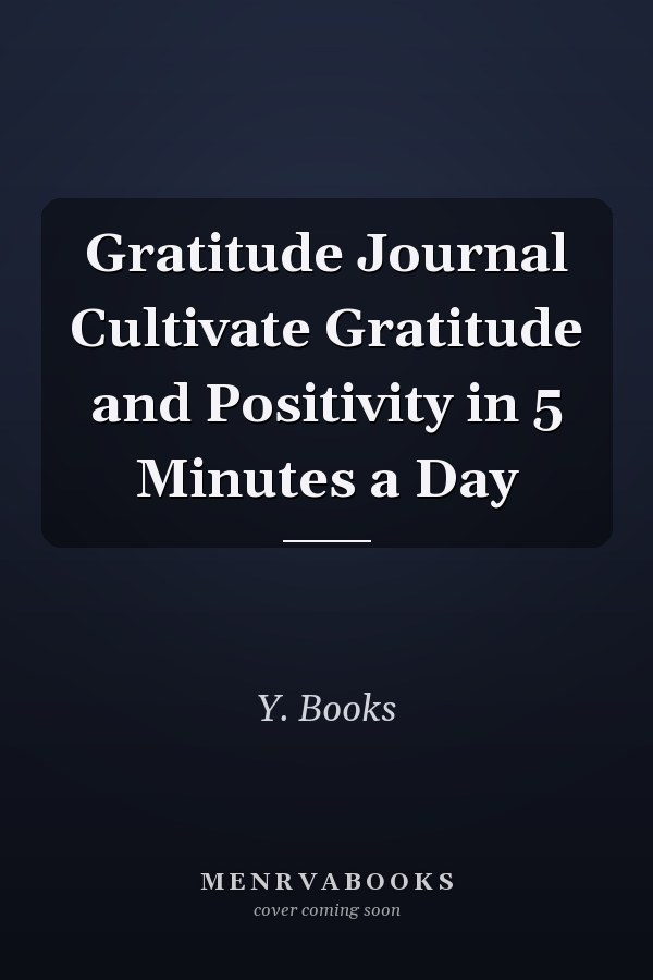 Gratitude Journal Cultivate Gratitude and Positivity in 5 Minutes a Day