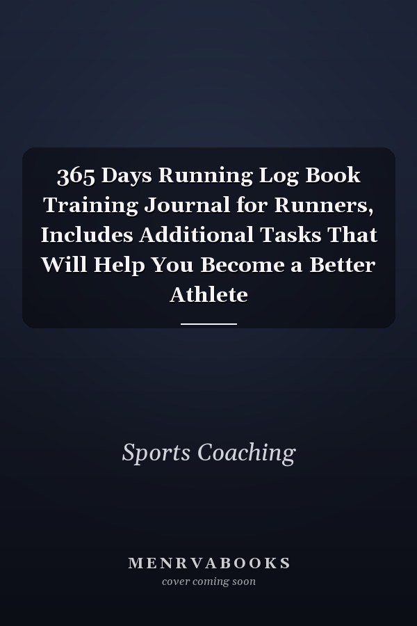 365 Days Running Log Book Training Journal for Runners, Includes Additional Tasks That Will Help You Become a Better Athlete