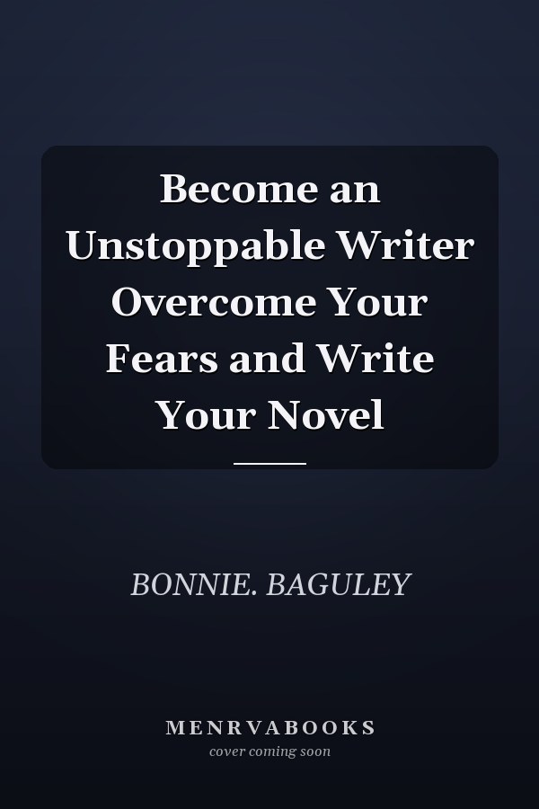 Become an Unstoppable Writer Overcome Your Fears and Write Your Novel