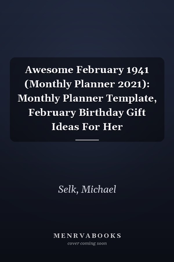 Awesome February 1941 (Monthly Planner 2021): Monthly Planner Template, February Birthday Gift Ideas For Her