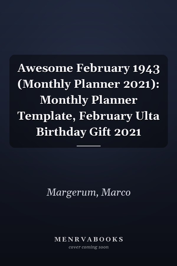 Awesome February 1943 (Monthly Planner 2021): Monthly Planner Template, February Ulta Birthday Gift 2021