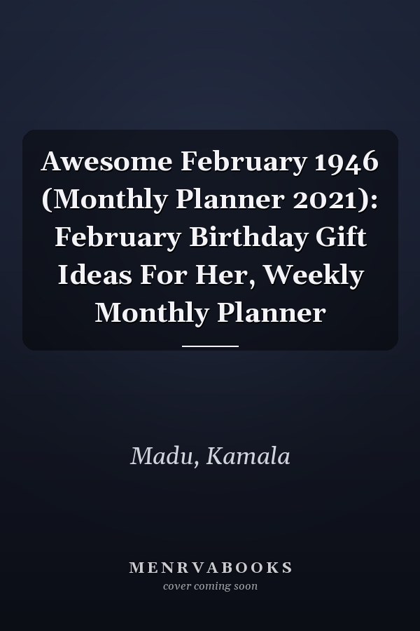 Awesome February 1946 (Monthly Planner 2021): February Birthday Gift Ideas For Her, Weekly Monthly Planner