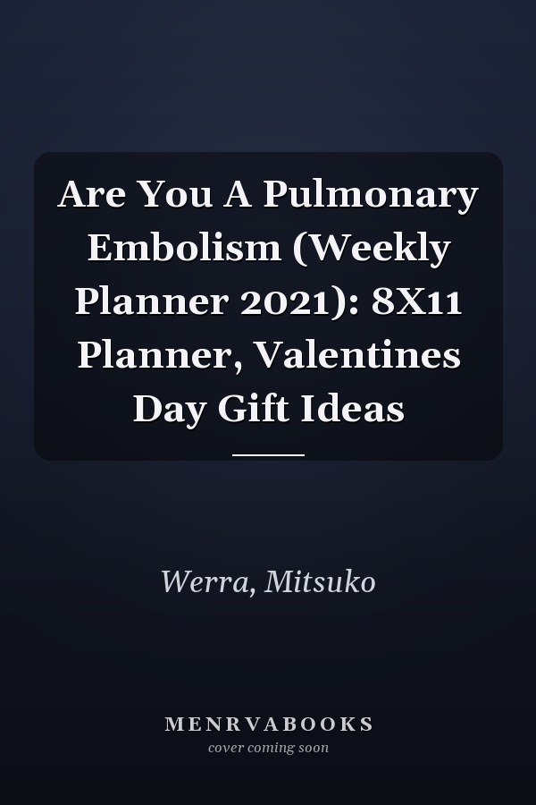 Are You A Pulmonary Embolism (Weekly Planner 2021): 8X11 Planner, Valentines Day Gift Ideas