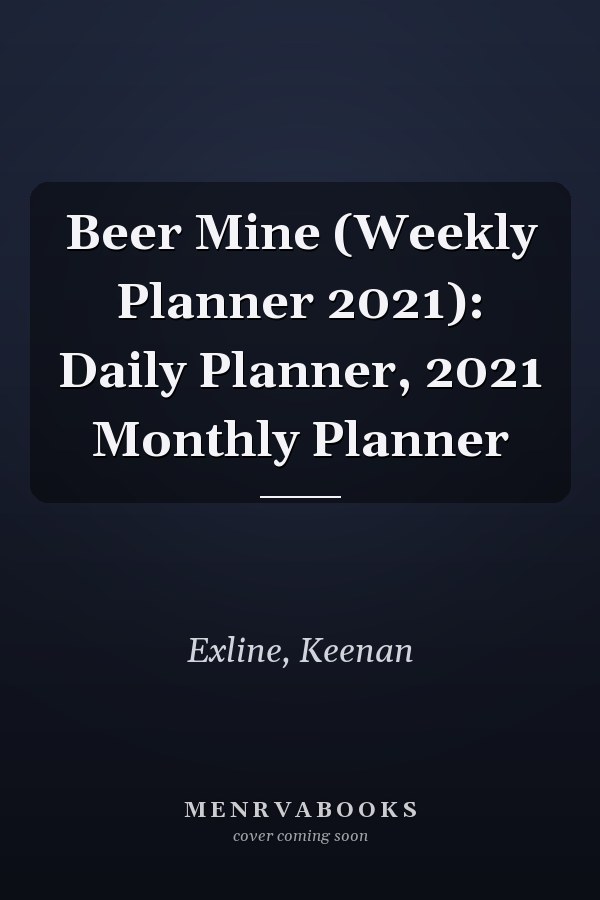 Beer Mine (Weekly Planner 2021): Daily Planner, 2021 Monthly Planner