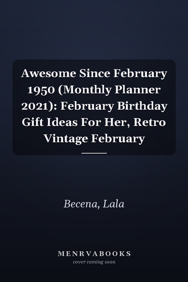 Awesome Since February 1950 (Monthly Planner 2021): February Birthday Gift Ideas For Her, Retro Vintage February
