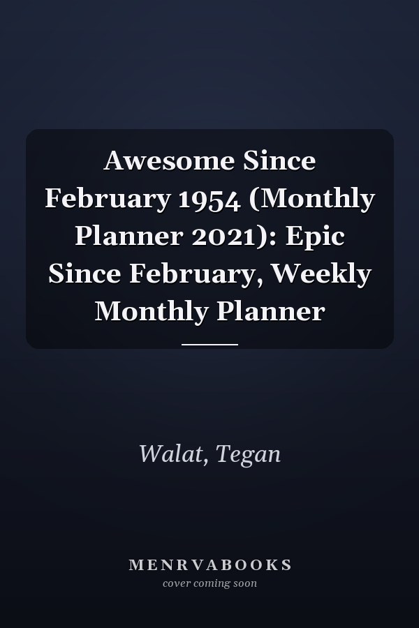 Awesome Since February 1954 (Monthly Planner 2021): Epic Since February, Weekly Monthly Planner