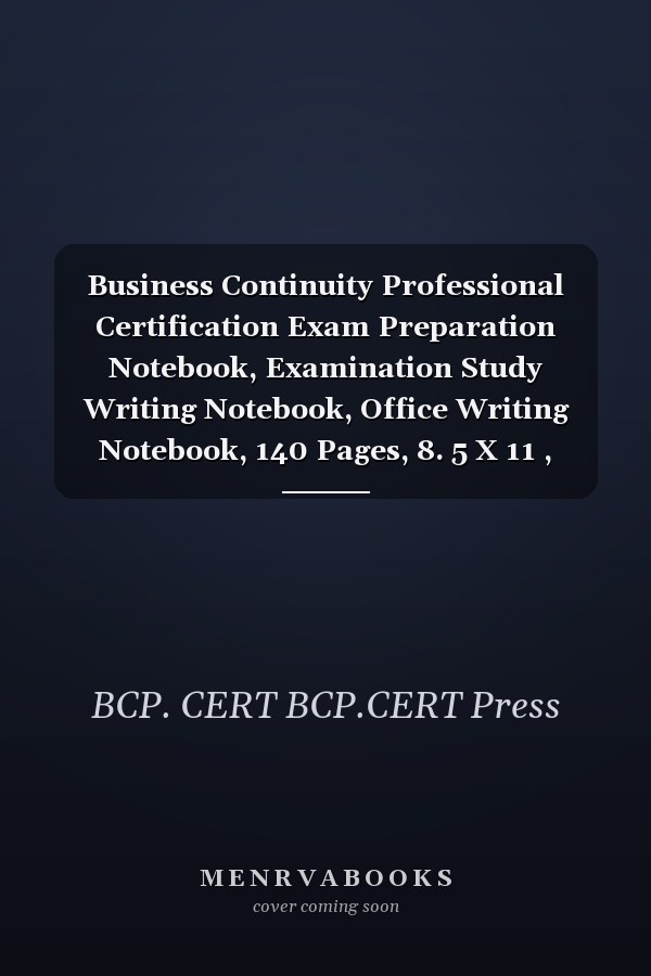 Business Continuity Professional Certification Exam Preparation Notebook, Examination Study Writing Notebook, Office Writing Notebook, 140 Pages, 8. 5 X 11 , Glossy Cover, Black Hex