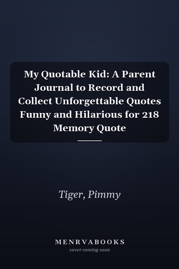 My Quotable Kid: A Parent Journal to Record and Collect Unforgettable Quotes Funny and Hilarious for 218 Memory Quote