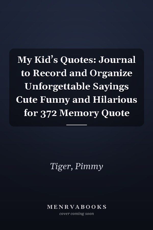 My Kid’s Quotes: Journal to Record and Organize Unforgettable Sayings Cute Funny and Hilarious for 372 Memory Quote