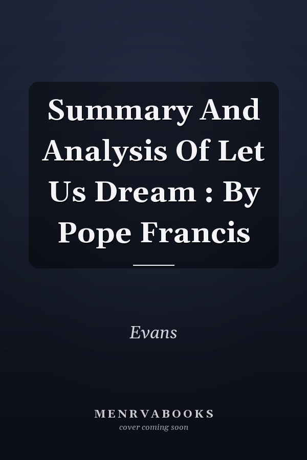 Summary And Analysis Of Let Us Dream : By Pope Francis