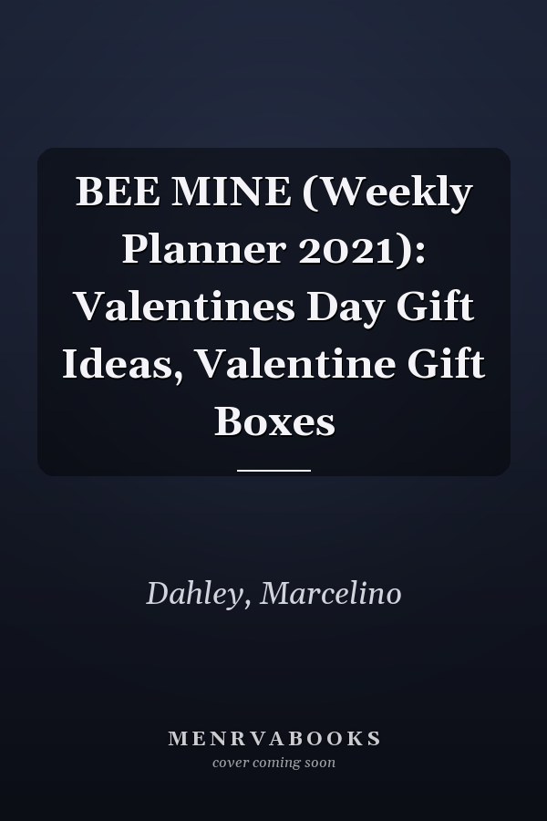 BEE MINE (Weekly Planner 2021): Valentines Day Gift Ideas, Valentine Gift Boxes