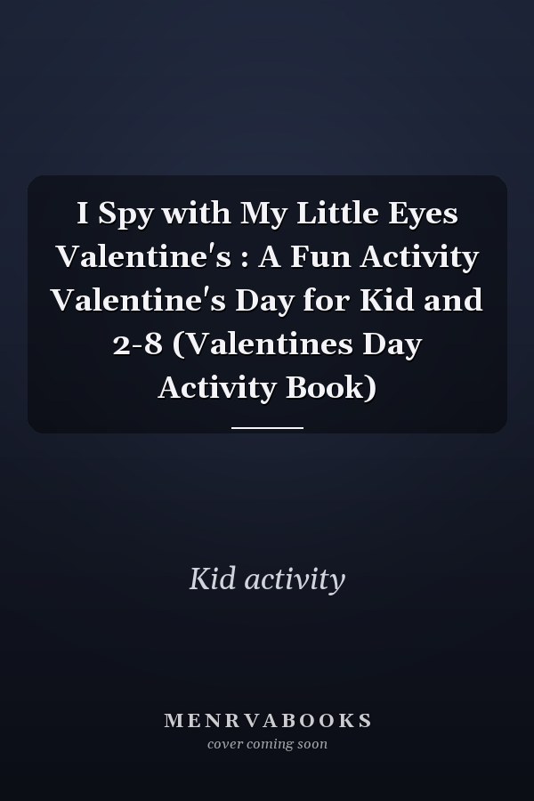 I Spy with My Little Eyes Valentine's : A Fun Activity Valentine's Day for Kid and 2-8 (Valentines Day Activity Book)