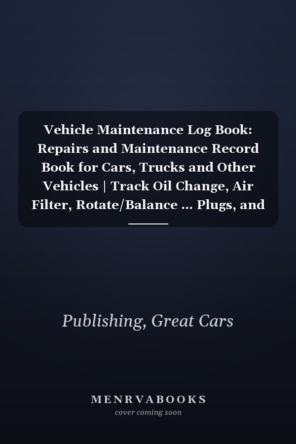 Vehicle Maintenance Log Book: Repairs and Maintenance Record Book for Cars, Trucks and Other Vehicles | Track Oil Change, Air Filter, Rotate/Balance ... Plugs, and Other (Car Maintenance Log Books)