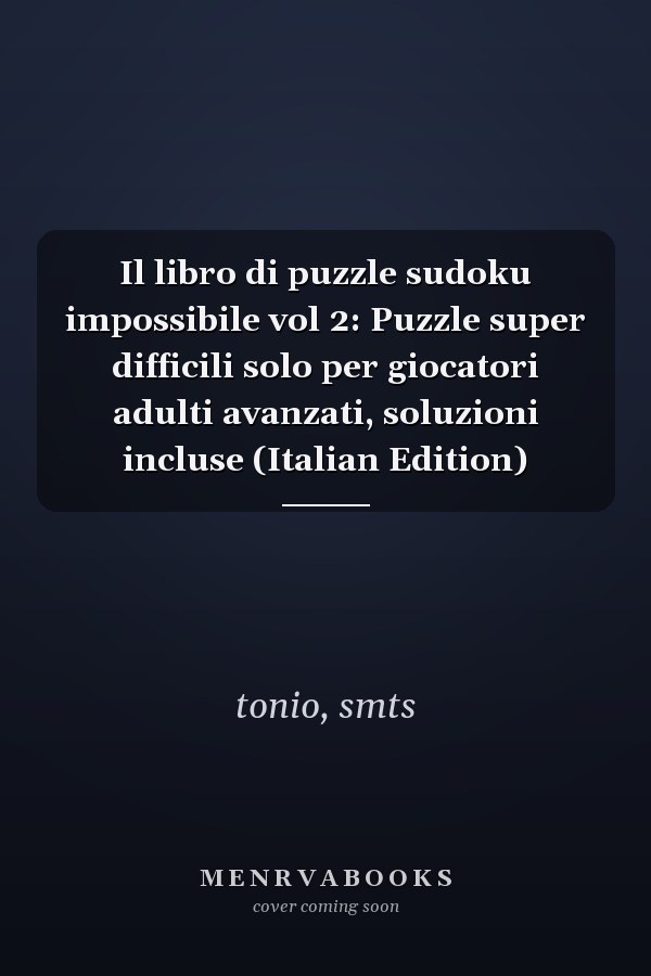 Il libro di puzzle sudoku impossibile vol 2: Puzzle super difficili solo per giocatori adulti avanzati, soluzioni incluse (Italian Edition)