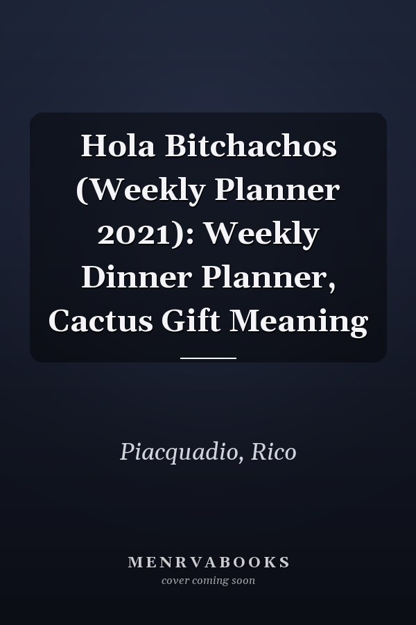 Hola Bitchachos (Weekly Planner 2021): Weekly Dinner Planner, Cactus Gift Meaning