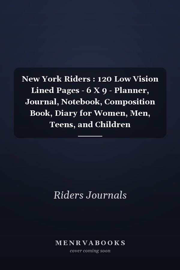 New York Riders: 120 Low Vision Lined Pages - 6 X 9 - Planner, Journal, Notebook, Composition Book, Diary for Women, Men, Teens, and Children