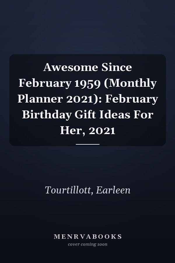 Awesome Since February 1959 (Monthly Planner 2021): February Birthday Gift Ideas For Her, 2021