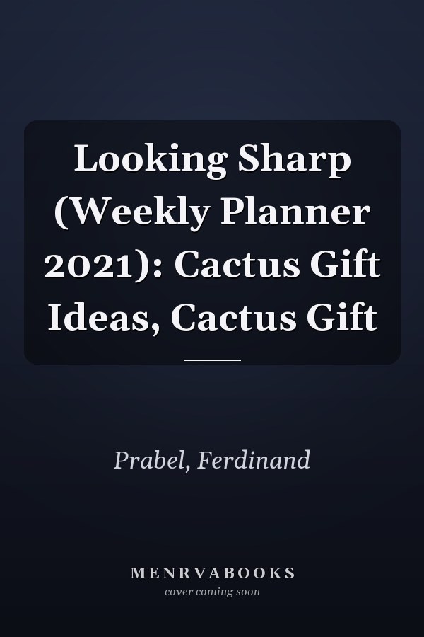 Looking Sharp (Weekly Planner 2021): Cactus Gift Ideas, Cactus Gift