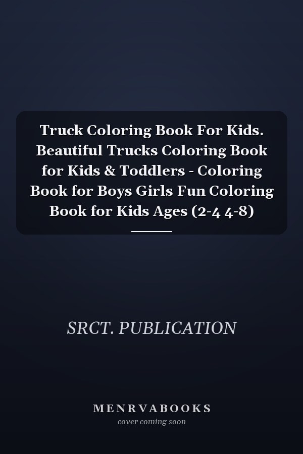 Truck Coloring Book For Kids. Beautiful Trucks Coloring Book for Kids & Toddlers - Coloring Book for Boys Girls Fun Coloring Book for Kids Ages (2-4 4-8)
