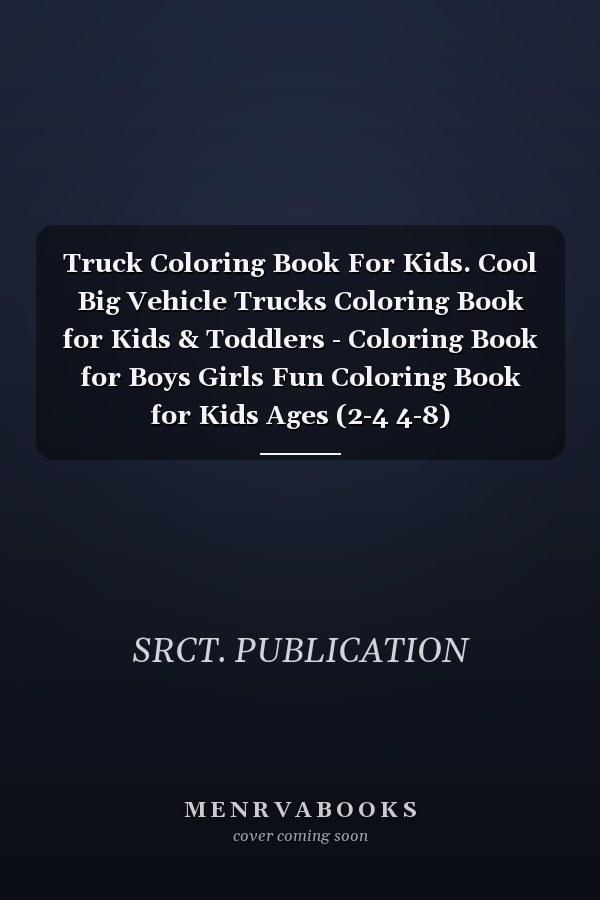 Truck Coloring Book For Kids. Cool Big Vehicle Trucks Coloring Book for Kids & Toddlers - Coloring Book for Boys Girls Fun Coloring Book for Kids Ages (2-4 4-8)