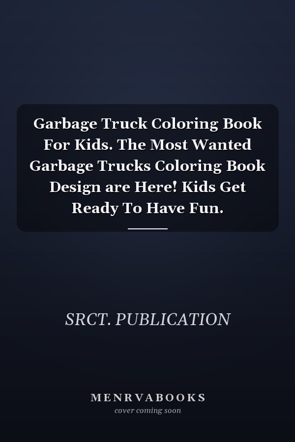 Garbage Truck Coloring Book For Kids. The Most Wanted Garbage Trucks Coloring Book Design are Here! Kids Get Ready To Have Fun.