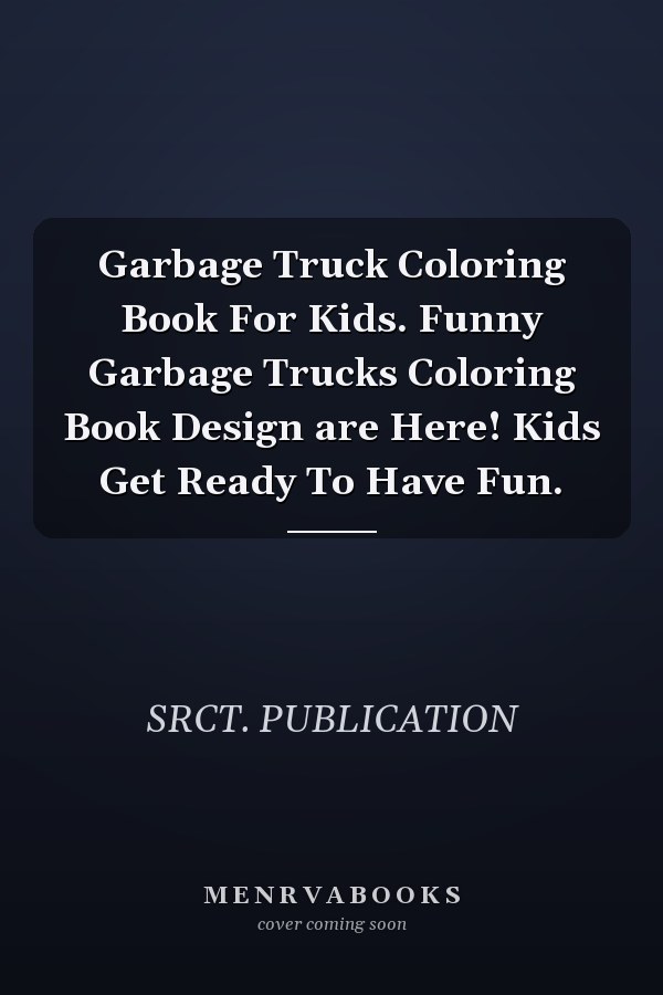 Garbage Truck Coloring Book For Kids. Funny Garbage Trucks Coloring Book Design are Here! Kids Get Ready To Have Fun.