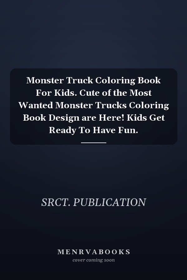 Monster Truck Coloring Book For Kids. Cute of the Most Wanted Monster Trucks Coloring Book Design are Here! Kids Get Ready To Have Fun.