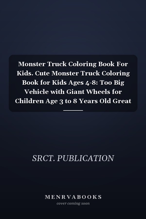 Monster Truck Coloring Book For Kids. Cute Monster Truck Coloring Book for Kids Ages 4-8: Too Big Vehicle with Giant Wheels for Children Age 3 to 8 Years Old Great Gift Toy Trucks Coloring Book.