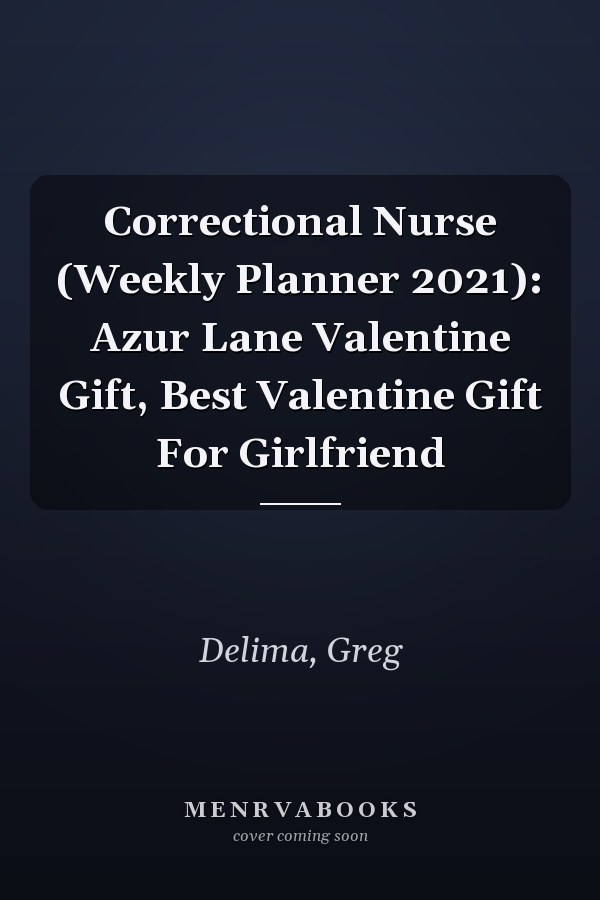 Correctional Nurse (Weekly Planner 2021): Azur Lane Valentine Gift, Best Valentine Gift For Girlfriend