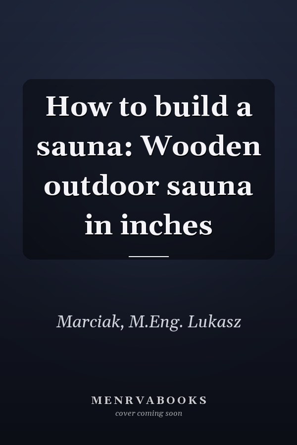 How to build a sauna: Wooden outdoor sauna in inches