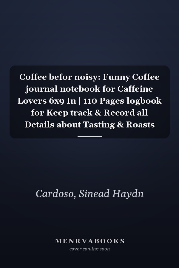 Coffee befor noisy: Funny Coffee journal notebook for Caffeine Lovers 6x9 In | 110 Pages logbook for Keep track & Record all Details about Tasting & Roasts