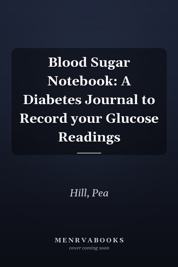 Blood Sugar Notebook: A Diabetes Journal to Record your Glucose Readings
