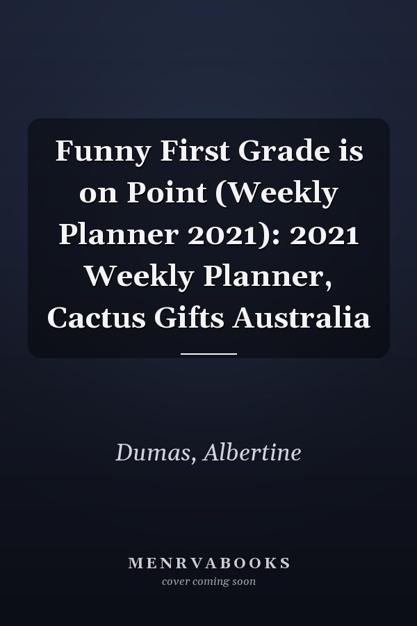 Funny First Grade is on Point (Weekly Planner 2021): 2021 Weekly Planner, Cactus Gifts Australia