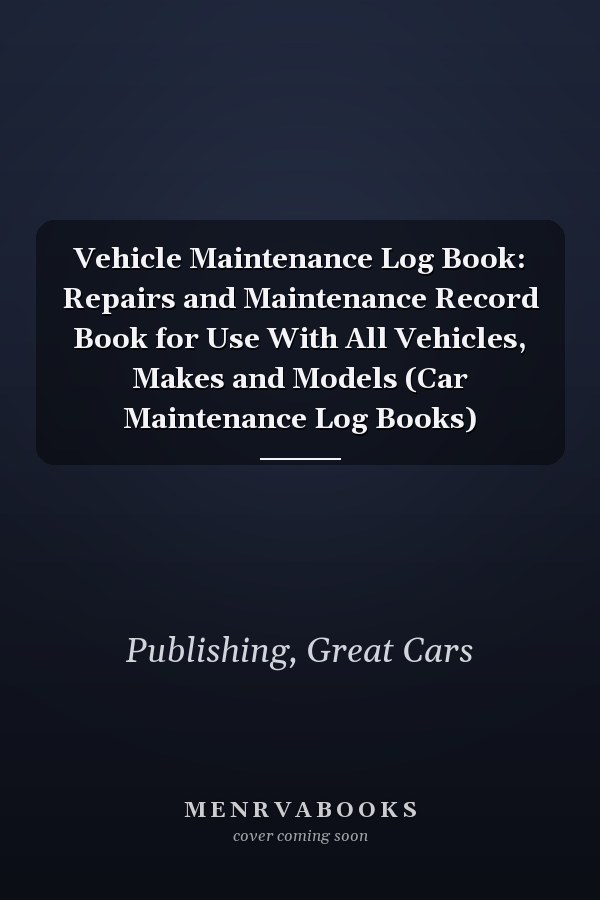 Vehicle Maintenance Log Book: Repairs and Maintenance Record Book for Use With All Vehicles, Makes and Models (Car Maintenance Log Books)