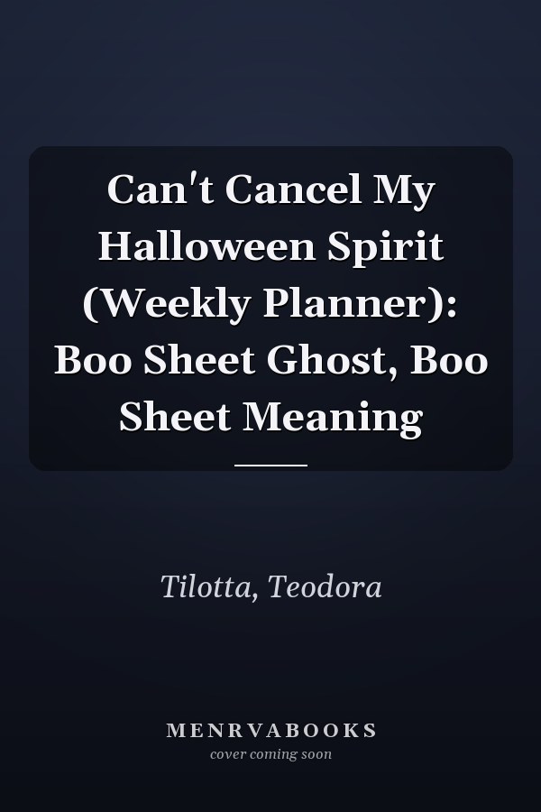 Can't Cancel My Halloween Spirit (Weekly Planner): Boo Sheet Ghost, Boo Sheet Meaning