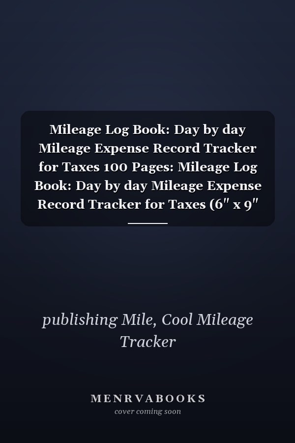 Mileage Log Book: Day by day Mileage Expense Record Tracker for Taxes 100 Pages: Mileage Log Book: Day by day Mileage Expense Record Tracker for Taxes (6" x 9" 15cm x 23cm ) 100 Pages