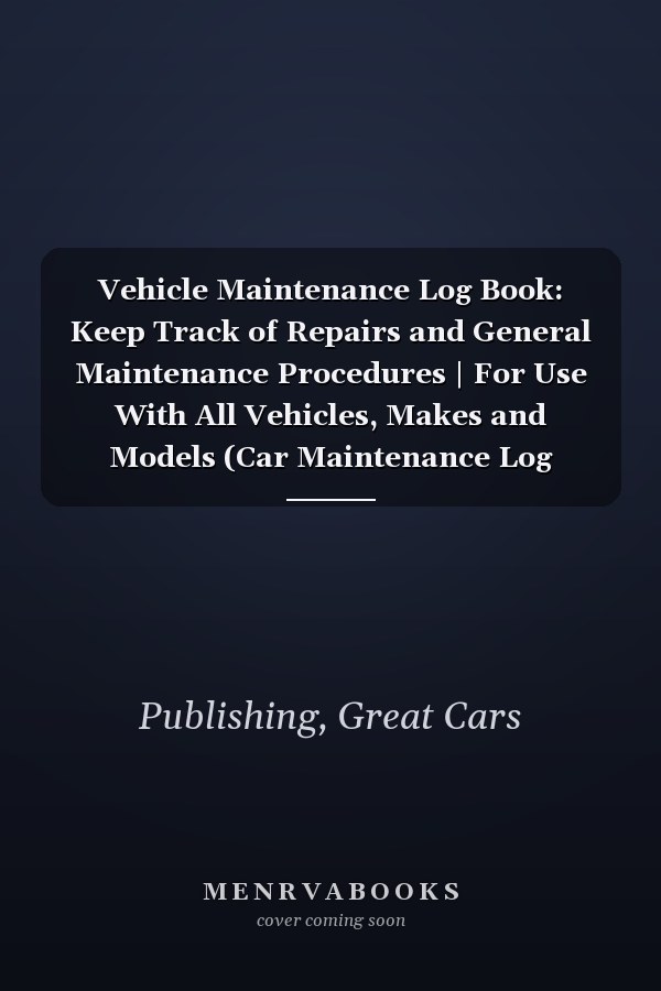 Vehicle Maintenance Log Book: Keep Track of Repairs and General Maintenance Procedures | For Use With All Vehicles, Makes and Models (Car Maintenance Log Books)