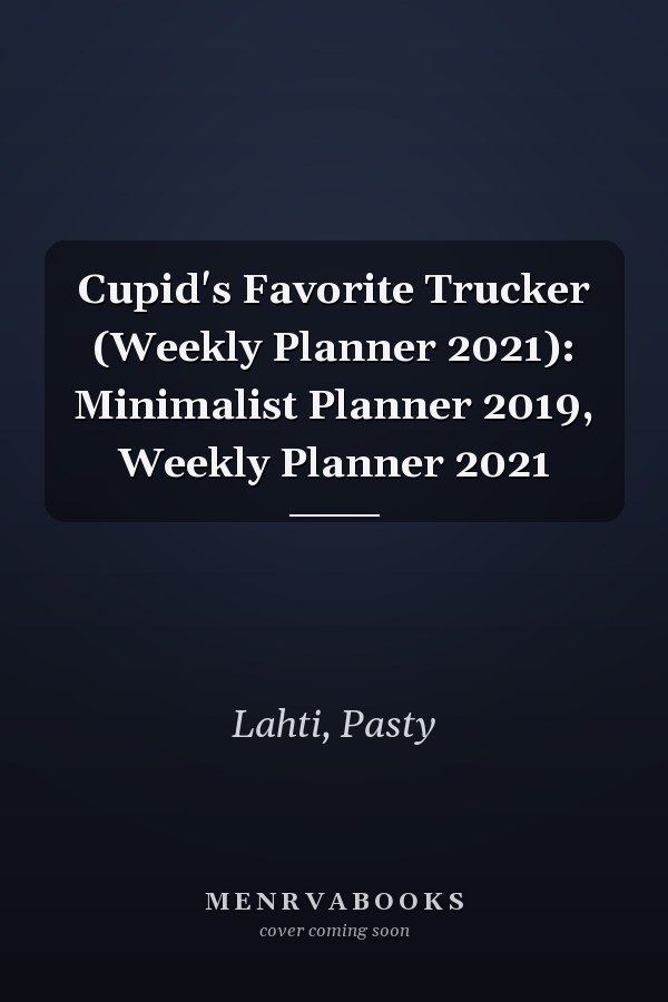 Cupid's Favorite Trucker (Weekly Planner 2021): Minimalist Planner 2019, Weekly Planner 2021