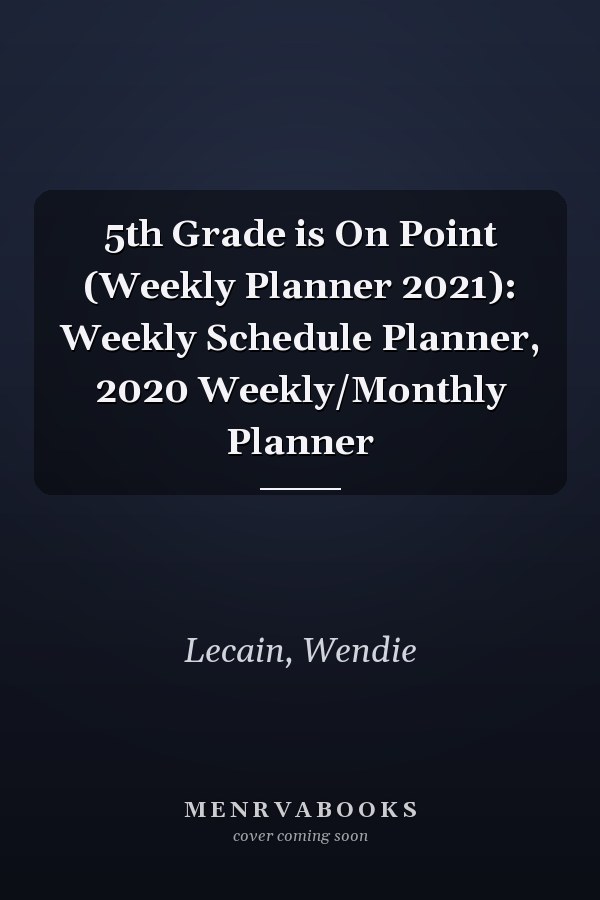 5th Grade is On Point (Weekly Planner 2021): Weekly Schedule Planner, 2020 Weekly/Monthly Planner