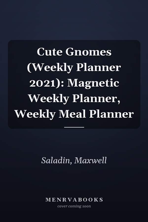 Cute Gnomes (Weekly Planner 2021): Magnetic Weekly Planner, Weekly Meal Planner
