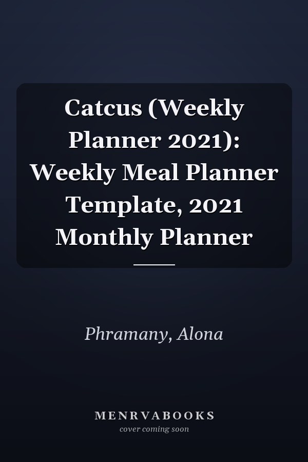 Catcus (Weekly Planner 2021): Weekly Meal Planner Template, 2021 Monthly Planner